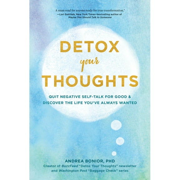 Detox Your Thoughts: Quit Negative Self-Talk for Good and Discover the Life You've Always Wanted, (Paperback)