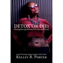 Detox or DIEt: Closing the Gap Between Dis-Ease and Death (Paperback)