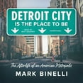 thumbnail image 1 of Detroit City Is the Place to Be : The Afterlife of an American Metropolis, 1 of 1