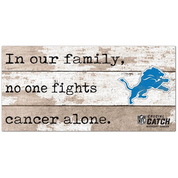 Detroit Lions NFL Crucial Catch 6'' x 12'' In Our Family No One Fights Cancer Alone Sign
