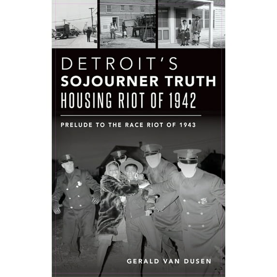 Detroit's Sojourner Truth Housing Riot of 1942: Prelude to the Race Riot of 1943, (Hardcover)