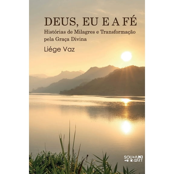 Deus, EU E a F: Histrias de Milagres e Transformao pela Graa Divina, (Paperback)