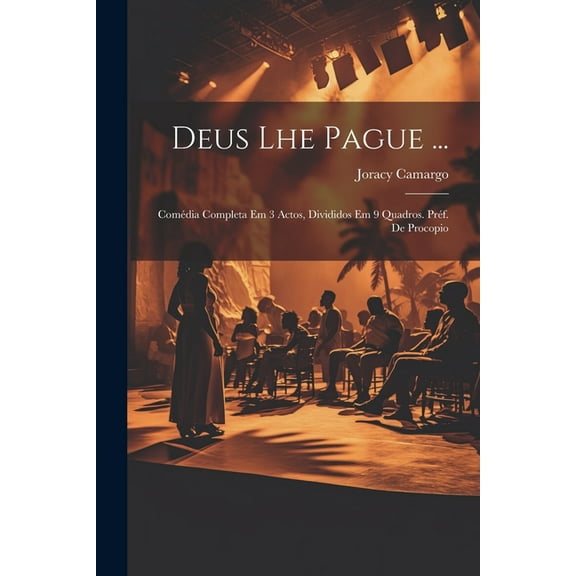 Deus Lhe Pague ...; Comdia Completa Em 3 Actos, Divididos Em 9 Quadros. Prf. De Procopio (Paperback)