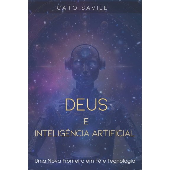 Deus e Inteligncia Artificial: Uma Nova Fronteira em F e Tecnologia, (Paperback)