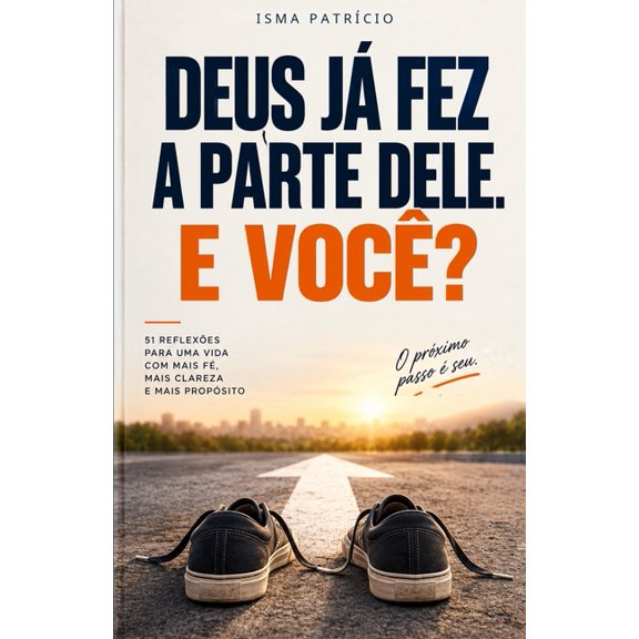 Deus j fez a parte dele. E voc?: 51 reflexes para uma vida com mais f, mais clareza e mais propsito, (Paperback)