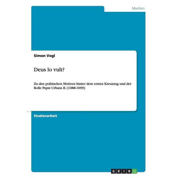 Deus lo vult?: Zu den politischen Motiven hinter dem ersten Kreuzzug und der Rolle Papst Urbans II. (1088-1099) (Paperback)