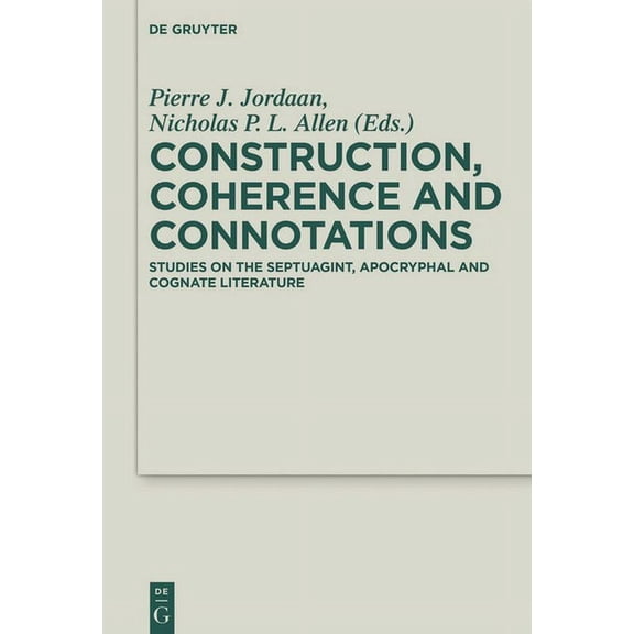 Deuterocanonical and Cognate Literature Construction, Coherence and Connotations: Studies on the Septuagint, Apocryphal and Cognate Literature, Book 34, (Hardcover)