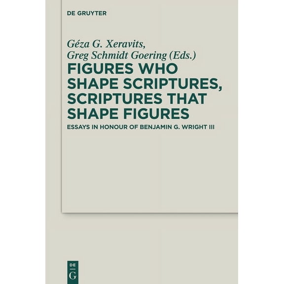 Deuterocanonical and Cognate Literature Figures Who Shape Scriptures, Scriptures That Shape Figures: Essays in Honour of Benjamin G. Wright III, Book 40, (Hardcover)