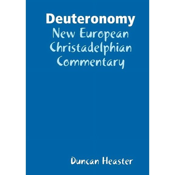 Deuteronomy: New European Christadelphian Commentary, (Paperback)