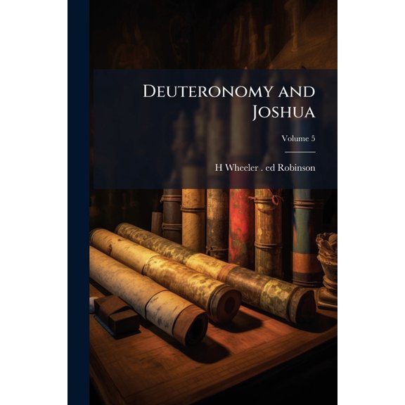 Deuteronomy and Joshua : Introduction. Revised Version With Notes, map and Index..; Volume 5 (Paperback)