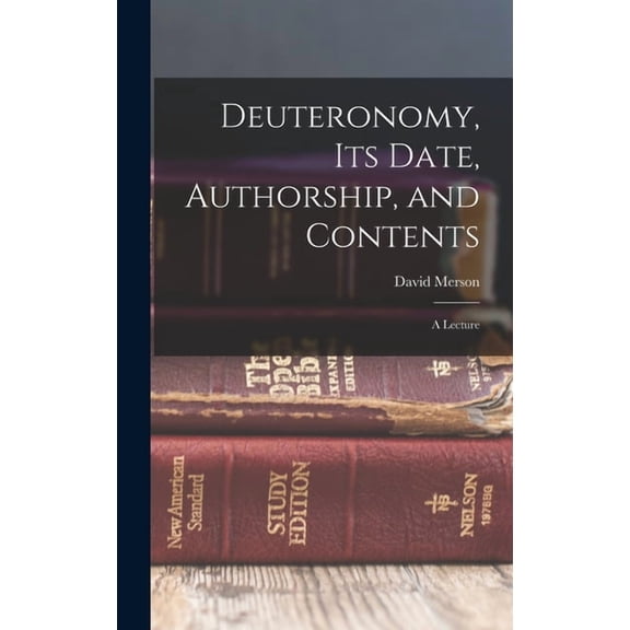 Deuteronomy, its Date, Authorship, and Contents: A Lecture, (Hardcover)