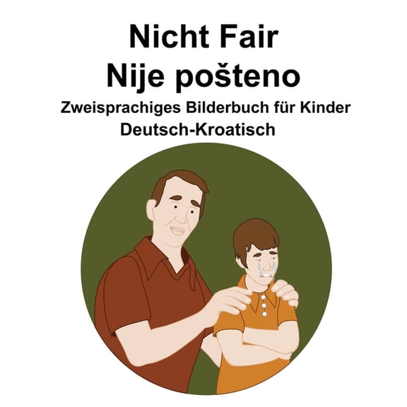 Deutsch-Kroatisch Nicht Fair / Nije posteno Zweisprachiges Bilderbuch fr Kinder, (Paperback)
