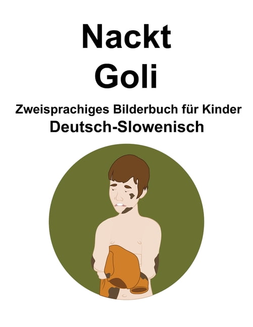 Deutsch-Slowenisch Nackt / Goli Zweisprachiges Bilderbuch für Kinder, (Paperback)