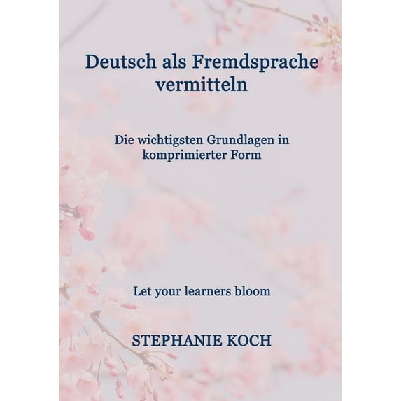 Deutsch als Fremdsprache vermitteln: Die wichtigsten Grundlagen in komprimierter Form, (Paperback)