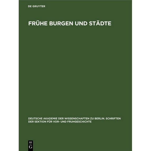 Deutsche Akademie der Wissenschaften Zu Berlin. Schriften der Sektion Für Vor- Und Fruhgeschichte : Frühe Burgen Und Städte: Beiträge Zur Burgen- Und Stadtkernforschung (Hardcover)
