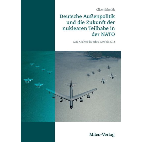Deutsche Auenpolitik und die Zukunft der nuklearen Teilhabe in der NATO: Eine Analyse der Jahre 2009 bis 2012, (Paperback)
