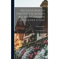 thumbnail image 1 of Deutsche Burgen und feste Schlösser aus allen Ländern deutscher Zunge; mit 130 Abbildungen (Hardcover), 1 of 1