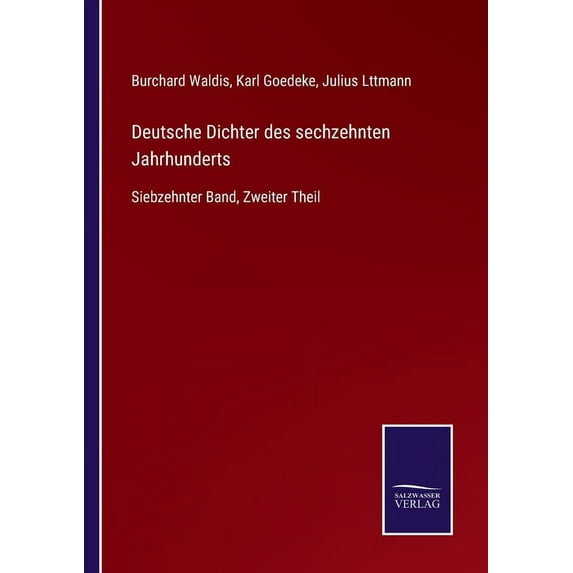 Deutsche Dichter des sechzehnten Jahrhunderts : Siebzehnter Band, Zweiter Theil (Paperback)