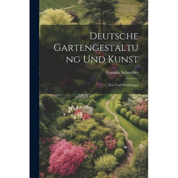 Deutsche Gartengestaltung Und Kunst: Zeit Und Streitfragen (Paperback)