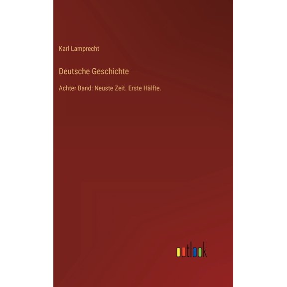Deutsche Geschichte: Achter Band: Neuste Zeit. Erste Hlfte. (Hardcover)