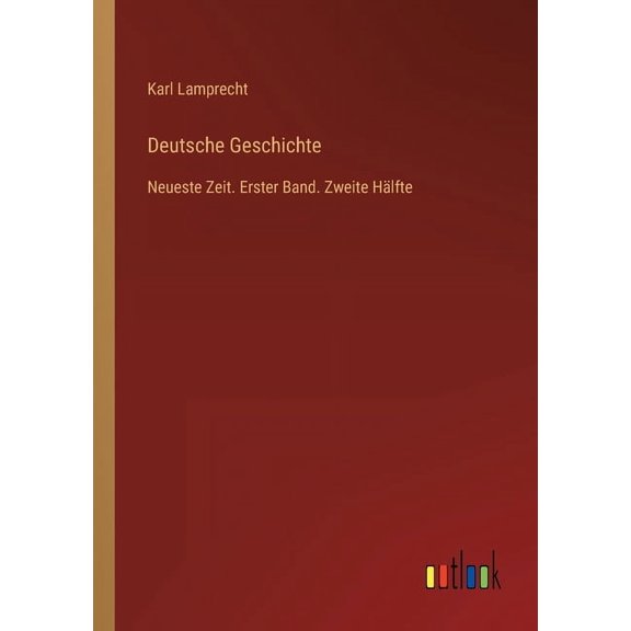 Deutsche Geschichte : Neueste Zeit. Erster Band. Zweite Hlfte (Paperback)