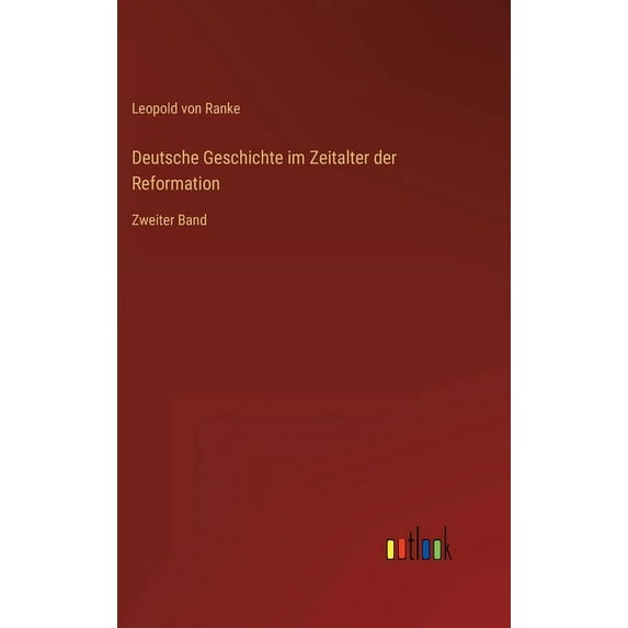 Deutsche Geschichte im Zeitalter der Reformation: Zweiter Band, (Hardcover)