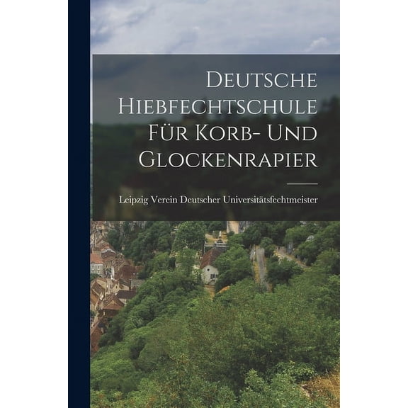 Deutsche Hiebfechtschule für Korb- und Glockenrapier (Paperback)