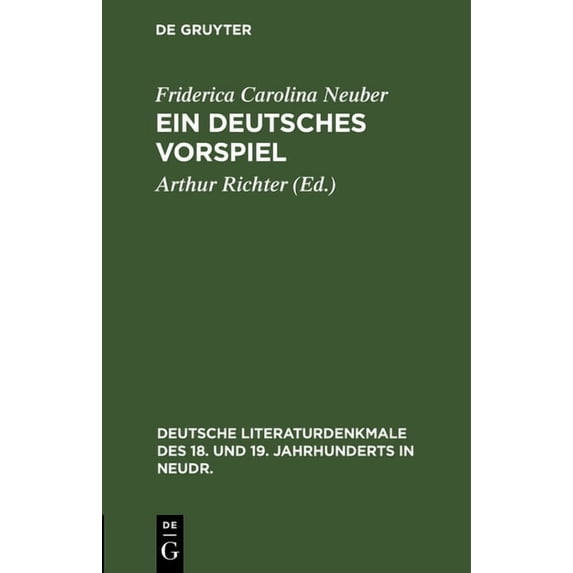 Deutsche Literaturdenkmale Des 18. Und 1 Ein Deutsches Vorspiel: Zur Feier Ihres 200jährigen Geburtstages, 9. März 1897. Mit Einem Verzeichnis Ihrer Dichtungen, Book 63, (Hardcover)
