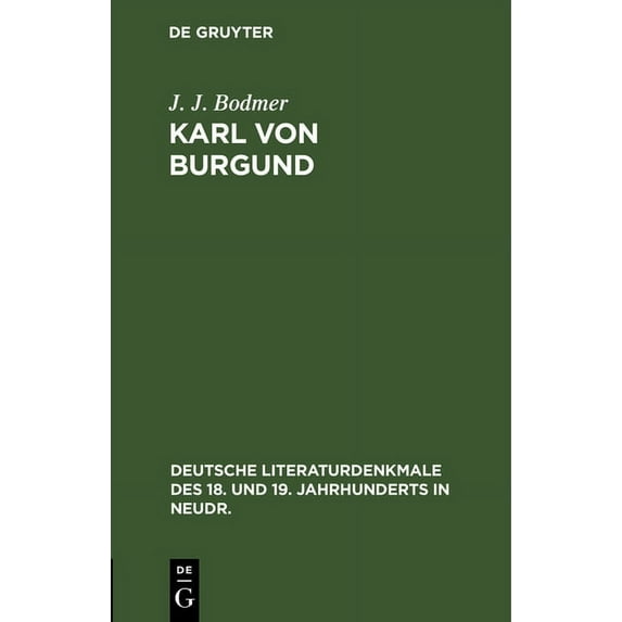 Deutsche Literaturdenkmale Des 18. Und 19. Jahrhunderts in N: Karl Von Burgund: Ein Trauerspiel (Nach Aeschylus) (Hardcover)