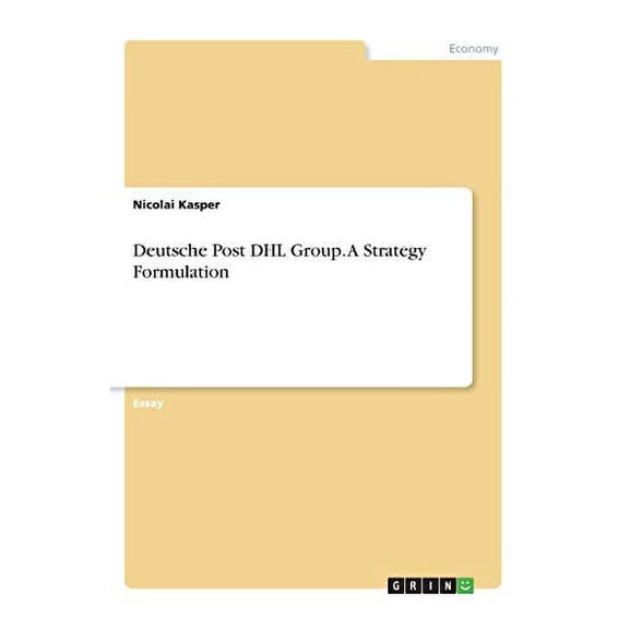 Deutsche Post DHL Group. A Strategy Formulation Paperback 3346317927 9783346317926 Nicolai Kasper