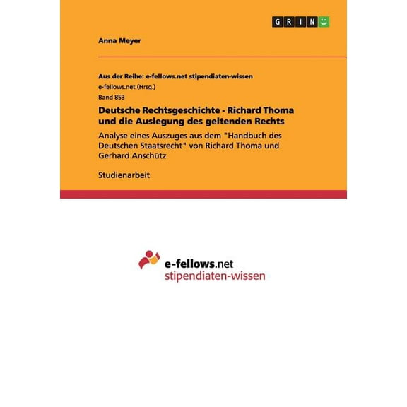 Deutsche Rechtsgeschichte - Richard Thoma und die Auslegung des geltenden Rechts : Analyse eines Auszuges aus dem "Handbuch des Deutschen Staatsrecht" von Richard Thoma und Gerhard Anschtz (Paperback)