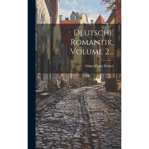 Deutsche Romantik, Volume 2... (Hardcover)
