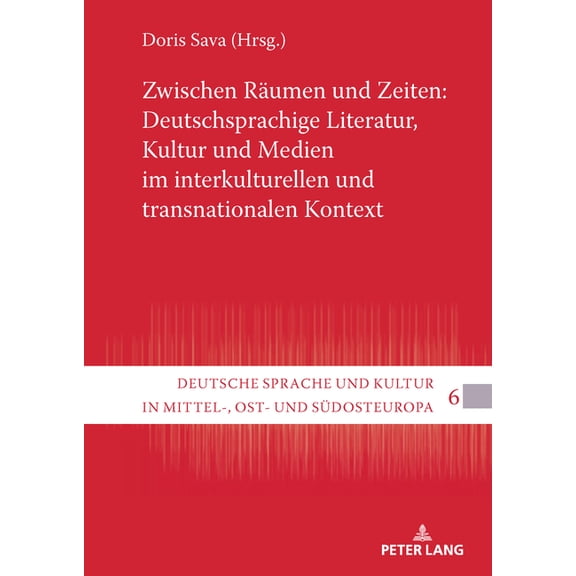 Deutsche Sprache Und Kultur in Mittel-, Zwischen Raeumen und Zeiten: Deutschsprachige Literatur, Kultur und Medien im interkulturellen und transnationalen Konte, Book 6, (Hardcover)