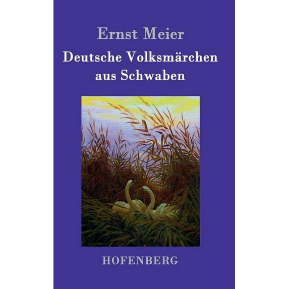 Deutsche Volksmärchen aus Schwaben: Aus dem Munde des Volks gesammelt und herausgegeben (Hardcover)