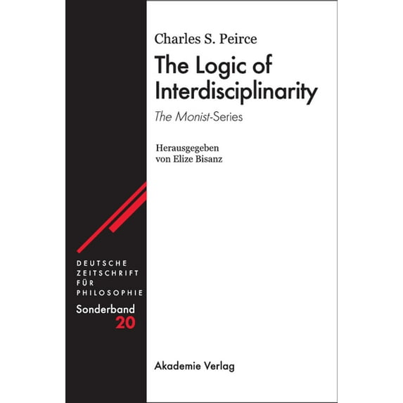 Deutsche Zeitschrift Für Philosophie / S The Logic of Interdisciplinarity. 'The Monist'-Series: Herausgegeben Von Elize Bisanz, Book 20, (Hardcover)