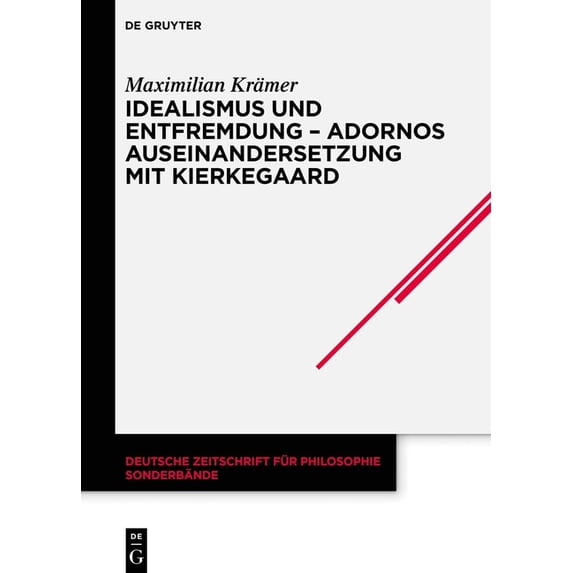 Deutsche Zeitschrift Für Philosophie / S Idealismus und Entfremdung - Adornos Auseinandersetzung mit Kierkegaard, Book 47, (Hardcover)