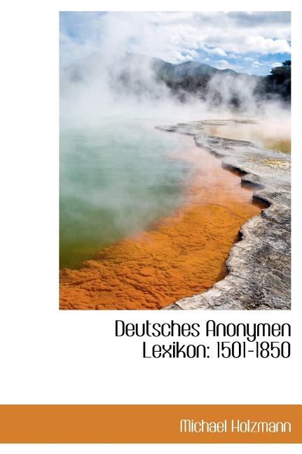 Deutsches Anonymen Lexikon: 1501-1850 Hardcover