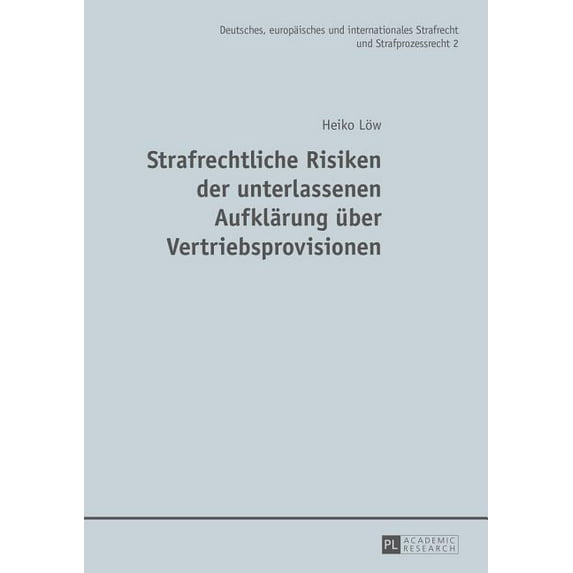 Deutsches, Europäisches Und Internationales Strafrecht Und Strafprozessrecht: Strafrechtliche Risiken der unterlassenen Aufklaerung ueber Vertriebsprovisionen (Hardcover)