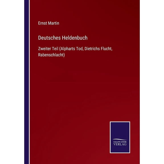 Deutsches Heldenbuch:Zweiter Teil (Alpharts Tod, Dietrichs Flucht, Rabenschlacht)
