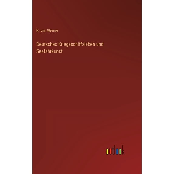 Deutsches Kriegsschiffsleben und Seefahrkunst (Hardcover)