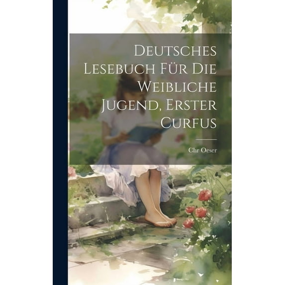 Deutsches Lesebuch für die weibliche Jugend, erster Curfus (Hardcover)