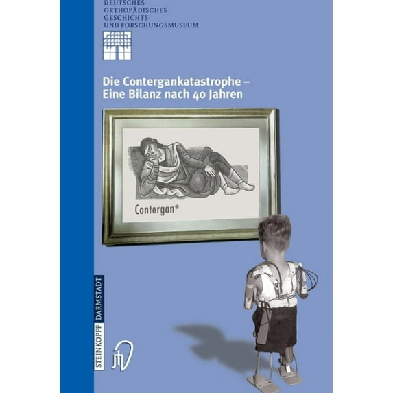 Deutsches Orthopädisches Geschichts- Und Die Contergankatastrophe - Eine Bilanz Nach 40 Jahren, Book 6, (Paperback)