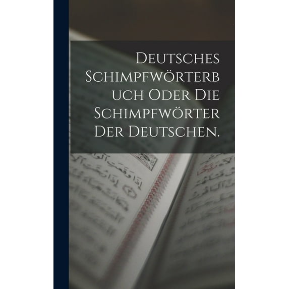Deutsches Schimpfwörterbuch oder die Schimpfwörter der Deutschen. (Hardcover)