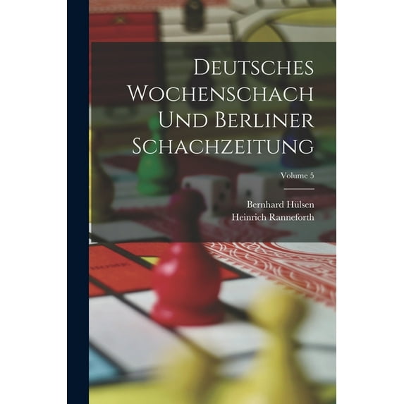 Deutsches Wochenschach Und Berliner Schachzeitung; Volume 5, (Paperback)