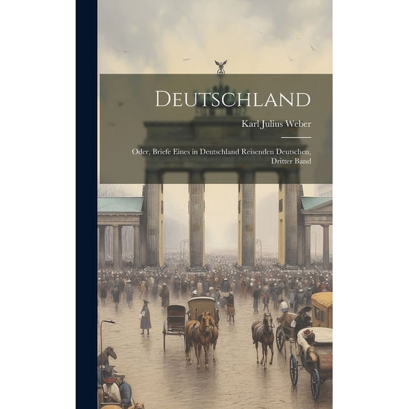 Deutschland; Oder, Briefe Eines in Deutschland Reisenden Deutschen, Dritter Band (Hardcover)