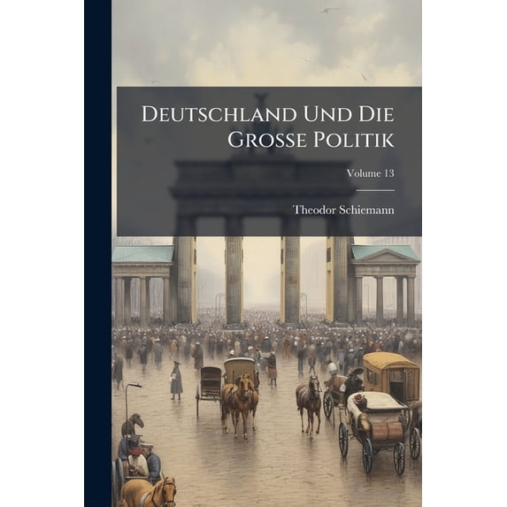 Deutschland Und Die Grosse Politik : Anno 1901-1914, Volume 13 (Paperback)