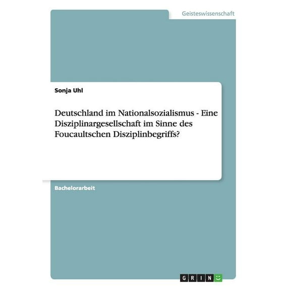 Deutschland im Nationalsozialismus - Eine Disziplinargesellschaft im Sinne des Foucaultschen Disziplinbegriffs? (Paperback)