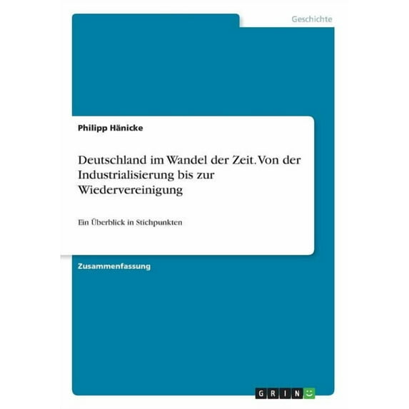 Deutschland im Wandel der Zeit. Von der Industrialisierung bis zur Wiedervereinigung: Ein Überblick in Stichpunkten (Paperback)