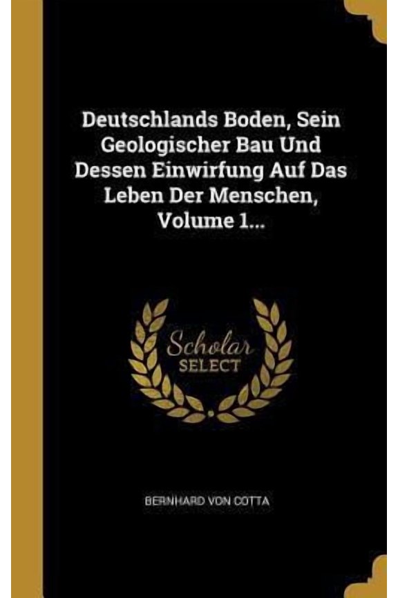 Deutschlands Boden, Sein Geologischer Bau Und Dessen Einwirfung Auf Das Leben Der Menschen, Volume 1... Hardcover