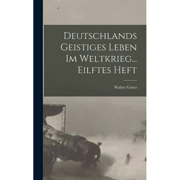 Deutschlands Geistiges Leben Im Weltkrieg... Eilftes Heft, (Hardcover)